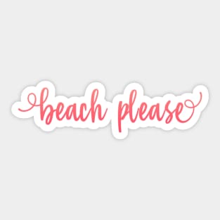 Beach please summer vibes I need holidays Sticker